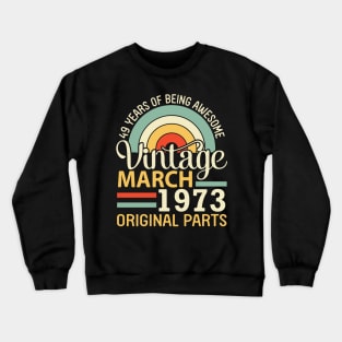 49 Years Being Awesome Vintage In March 1973 Original Parts Crewneck Sweatshirt